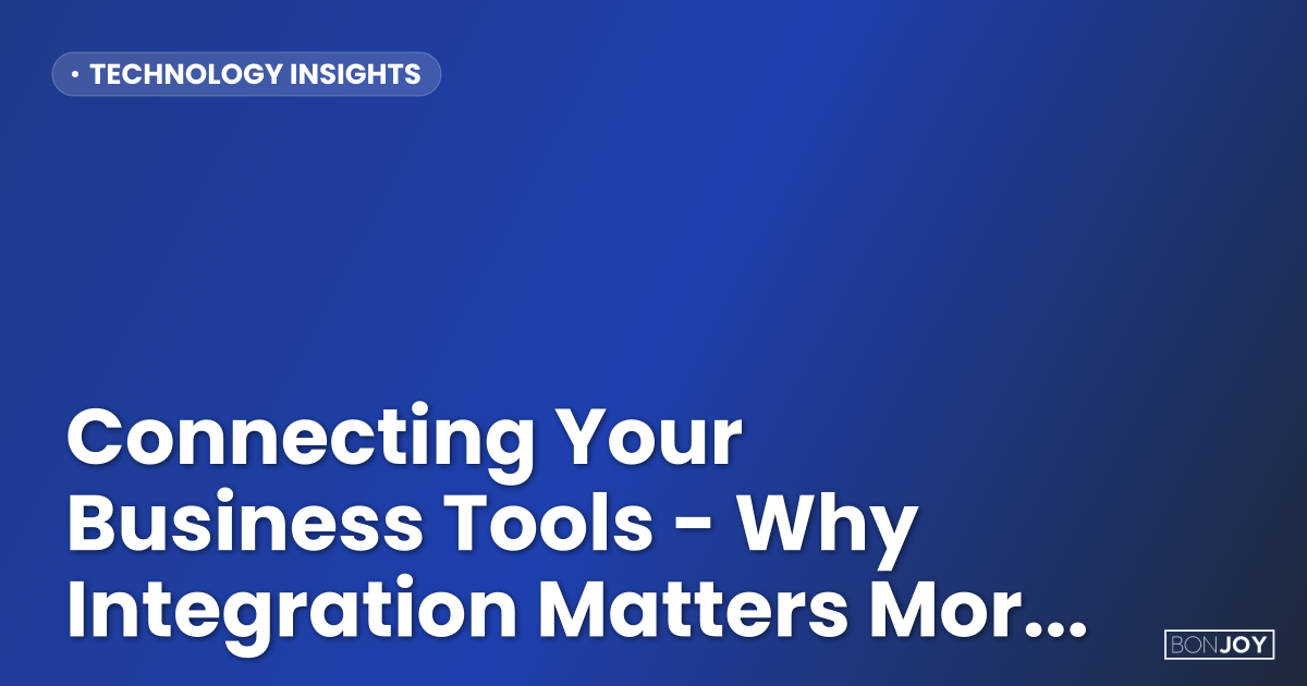 Connecting Your Business Tools - Why Integration Matters More Than Features image.